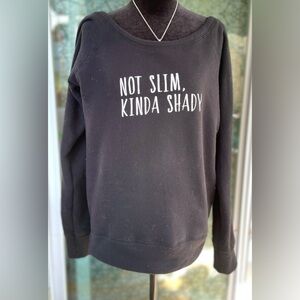 Not Slim, Kinda Shady Wide Neck Sweatshirt Size Large